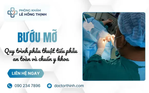 Bướu mỡ: Quy trình phẫu thuật tiểu phẫu an toàn và chuẩn y khoa